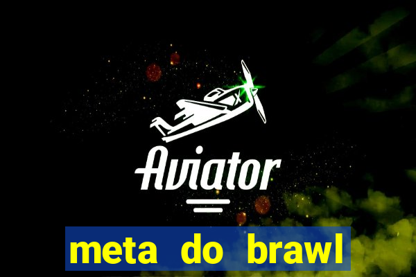 meta do brawl stars 2024